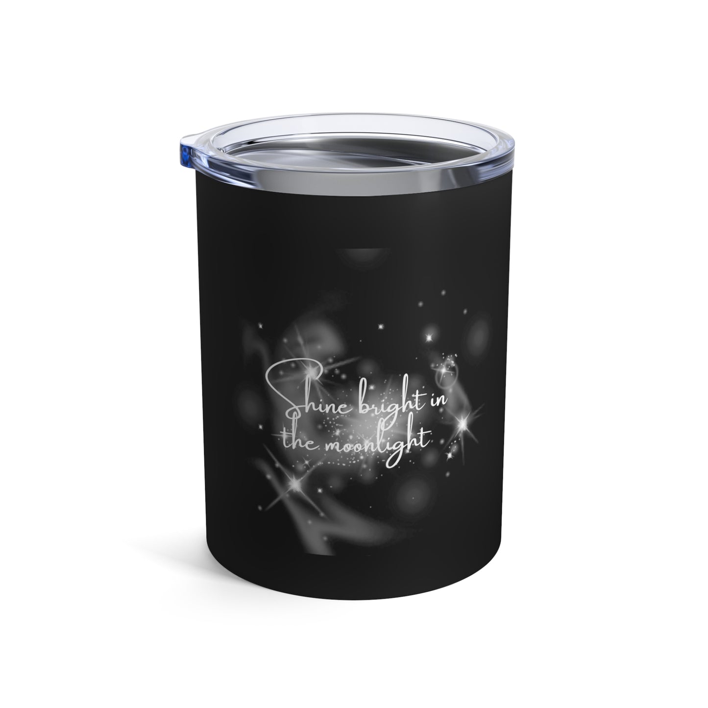 Shine Bright in the Mooonlight Tumbler 10oz